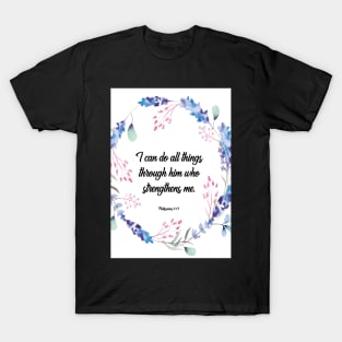 I can do all things through him who strengthens me, happiness positivity, Philippians 4:13, scripture, Christian gift T-Shirt